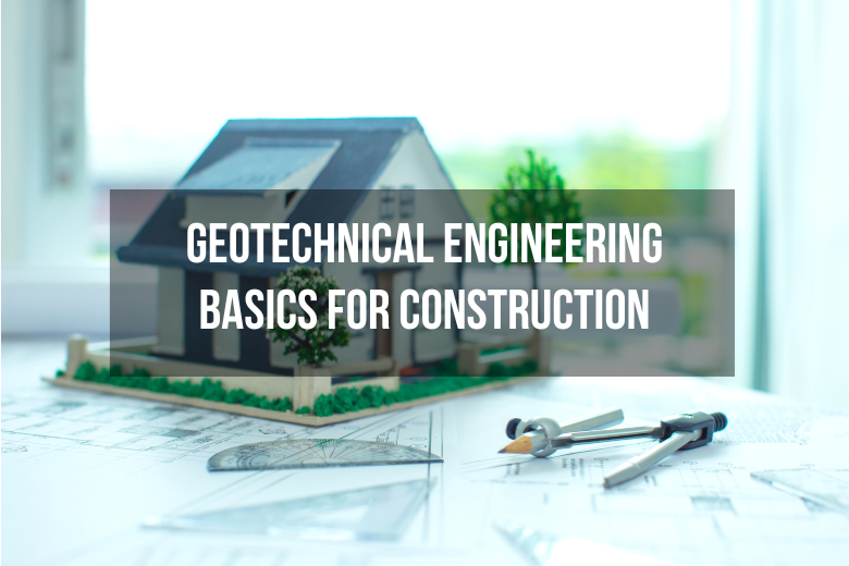 Geotechnical Engineering Basics for Construction